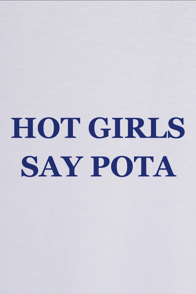 Hot Girls Say Pota - T-Shirt