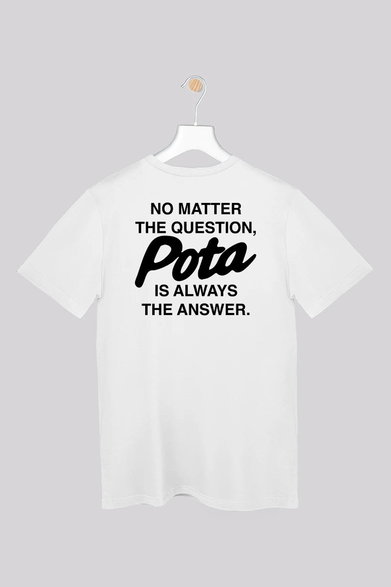 Pota is the answer - T-Shirt