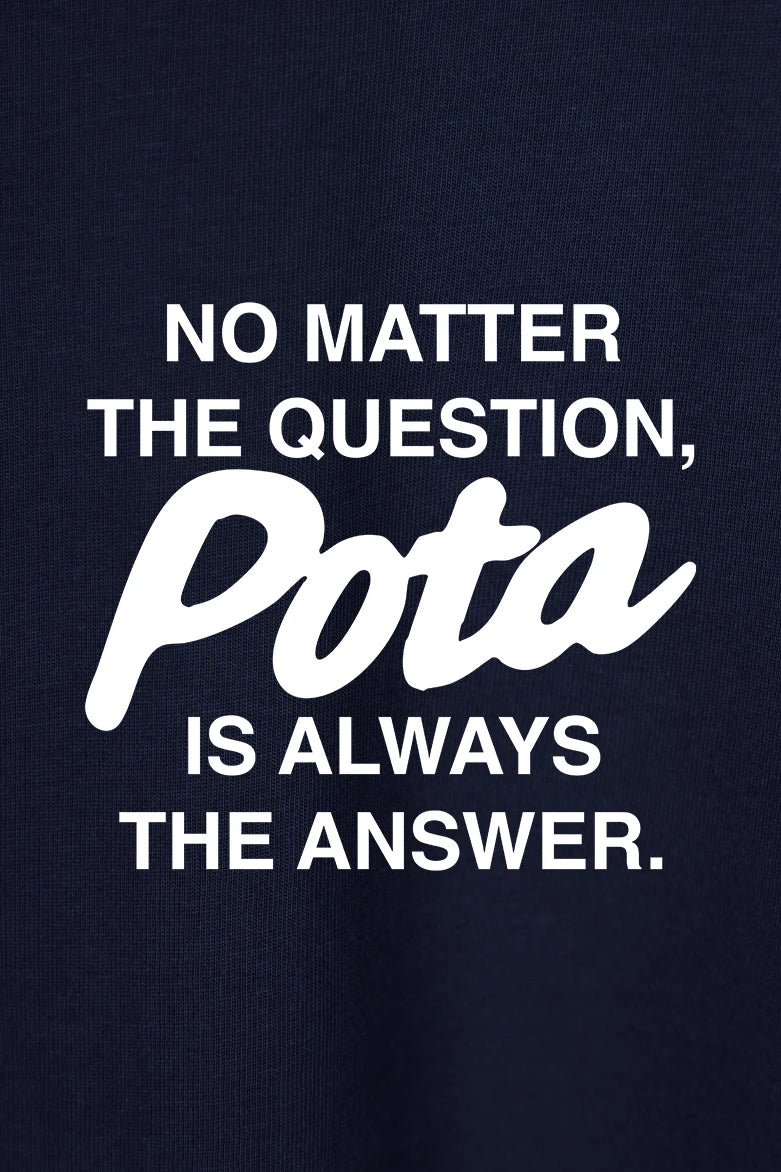 Pota is the answer - T-Shirt