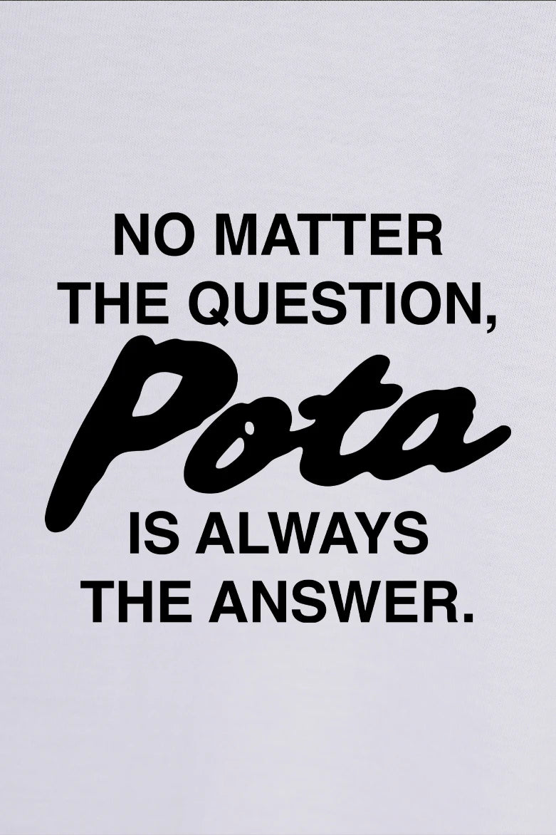Pota is the answer - T-Shirt