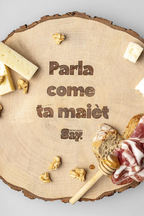 Parla come ta maièt - Tagliere